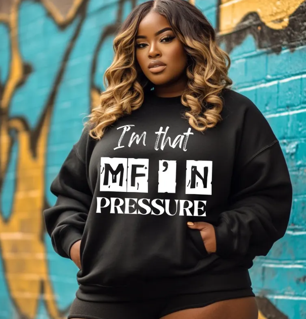 I'm That MF’N Pressure Sweatshirt