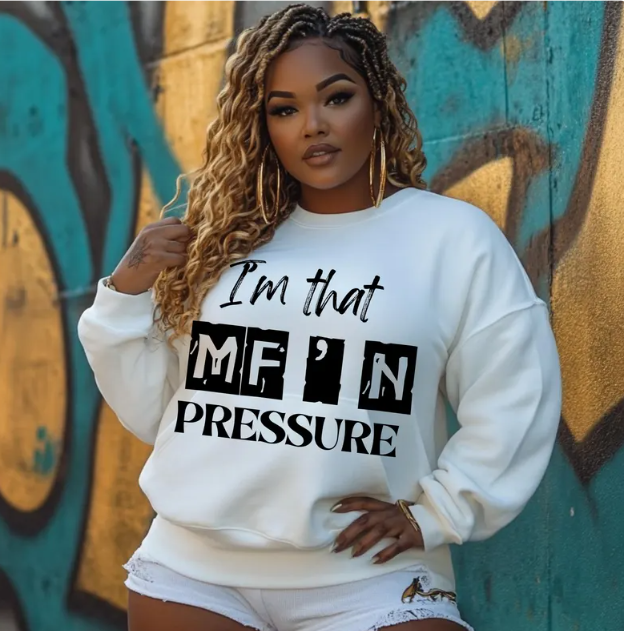 I'm That MF’N Pressure Sweatshirt